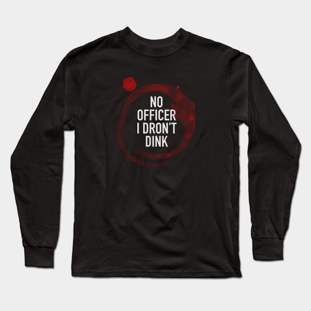 No Officer I Dron't Dink Long Sleeve T-Shirt by PanicTees